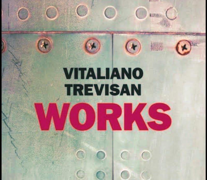 Works. Trevisan e l’Italia che drammaticamente lavora